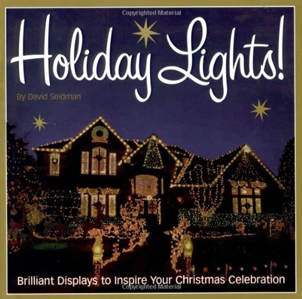 Holiday Lights!: Brilliant displays to inspire your Christmas celebration