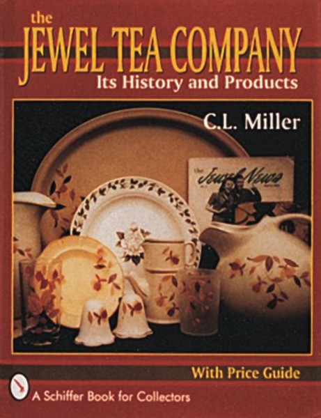 The Jewel Tea Company: Its History and Products (A Schiffer Book for Collectors)