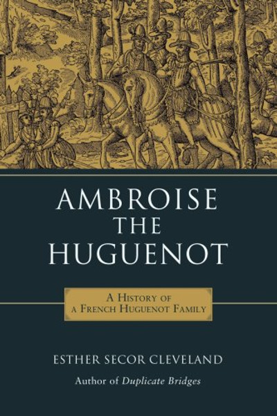 Ambroise the Huguenot: A History of a French Huguenot Family