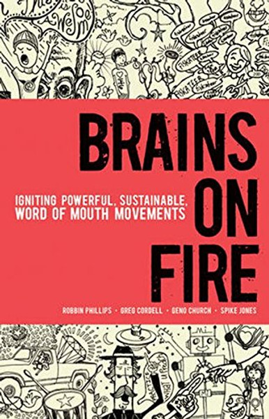 Brains on Fire: Igniting Powerful, Sustainable, Word of Mouth Movements