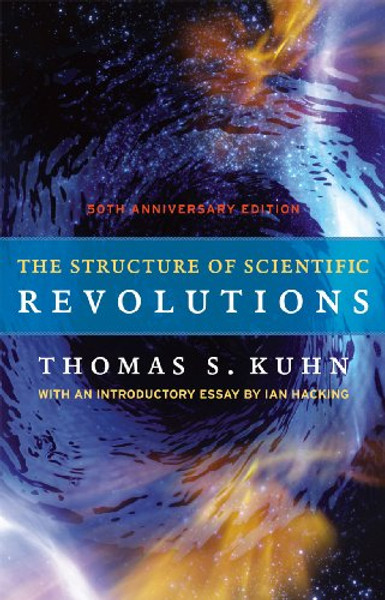 The Structure of Scientific Revolutions: 50th Anniversary Edition