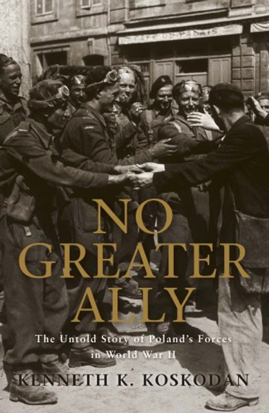 No Greater Ally: The Untold Story of Poland's Forces in World War II (General Military)