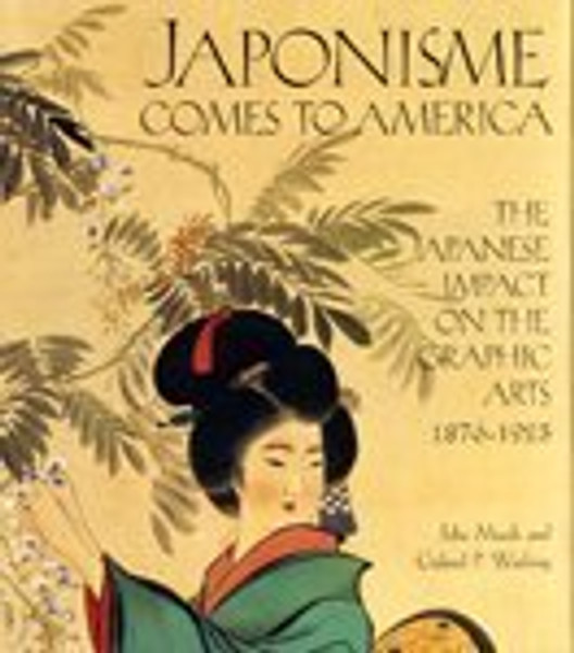 Japonisme Comes to America: The Japanese Impact on the Graphic Arts 1876-1925