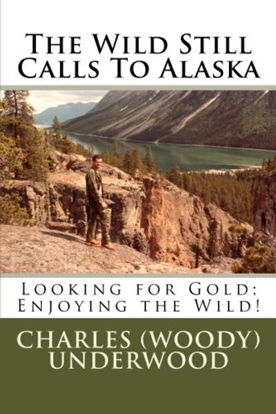 The Wild Still Calls To Alaska: Looking for Gold; Enjoying the Wild!