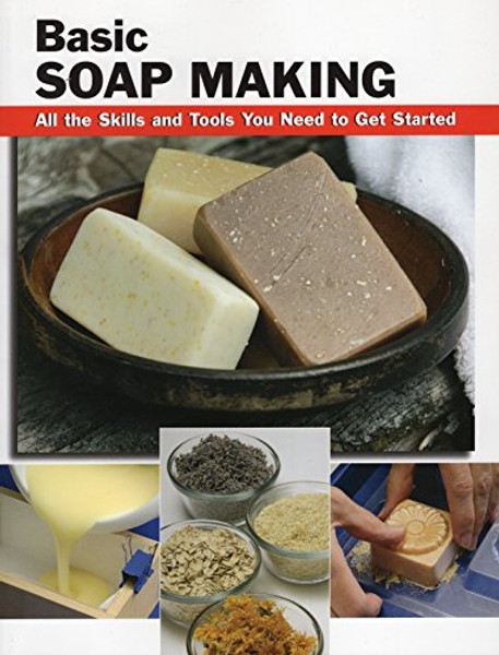 Basic Soap Making: All the Skills and Tools You Need to Get Started (How To Basics)