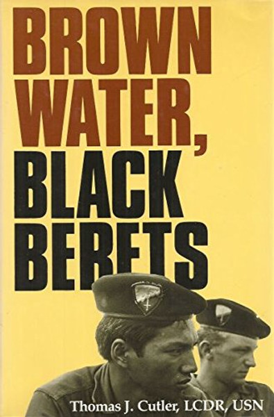 Brown Water, Black Berets: Coastal and Riverine Warfare in Vietnam