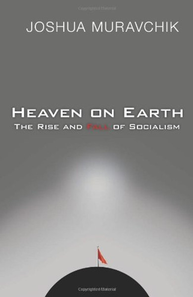 Heaven on Earth: The Rise and Fall of Socialism