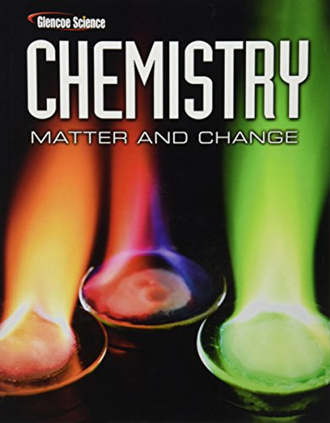 Chemistry: Matter & Change, Student Edition (Glencoe Science)