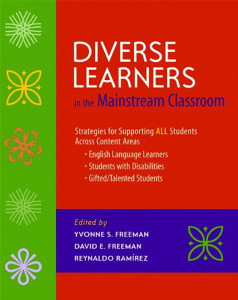 Diverse Learners in the Mainstream Classroom: Strategies for Supporting ALL Students Across Content Areas--English Language Learners, Students with Disabilities, Gifted/Talented Students