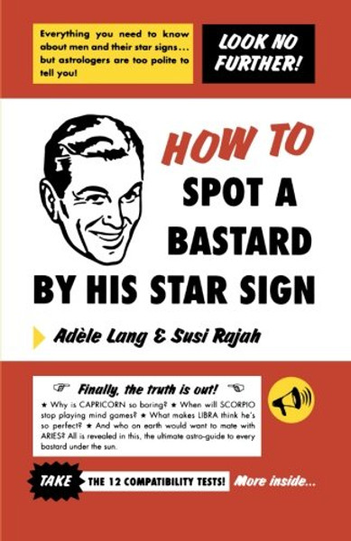 How to Spot a Bastard by His Star Sign: The Ultimate Horrorscope