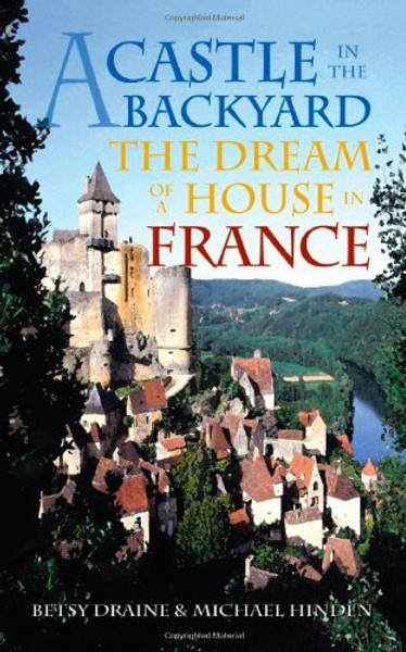 A Castle in the Backyard: The Dream of a House in France