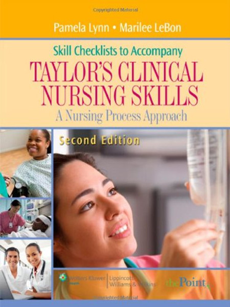 Skill Checklists to Accompany Taylor's Clinical Nursing Skills: A Nursing Process Approach (Point (Lippincott Williams & Wilkins))