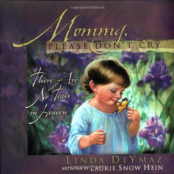 Mommy, Please Don't Cry: There Are No Tears in Heaven