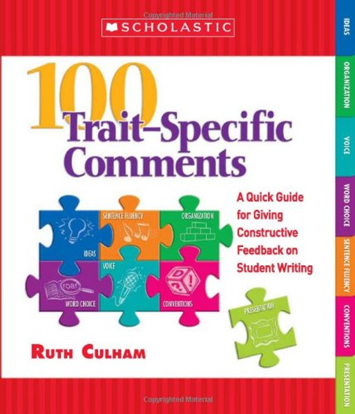 100 TraitSpecific Comments: A Quick Guide for Giving Constructive Feedback on Student Writing