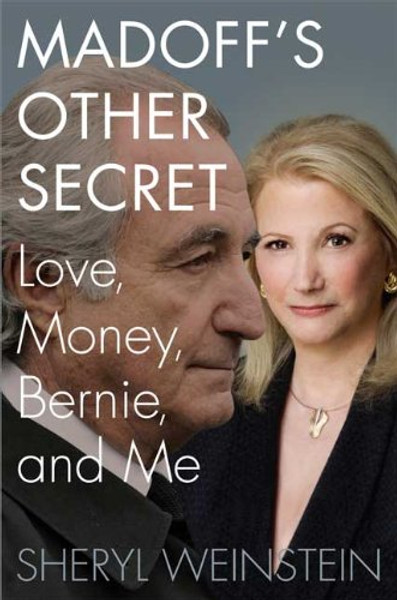 Madoff's Other Secret: Love, Money, Bernie, and Me