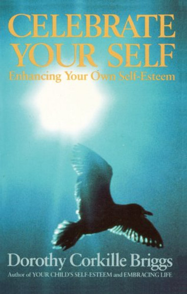 Celebrate Your Self : Enhancing Your Self-Esteem