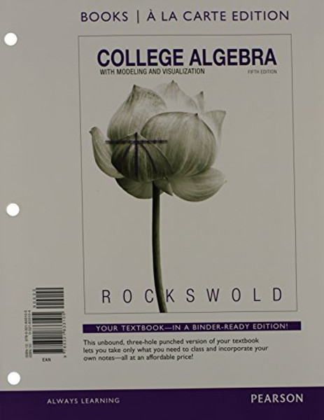 College Algebra with Modeling and Visualization, Books a la Carte Edition plus NEW MyMathLab with Pearson eText -- Access Card Package (5th Edition)