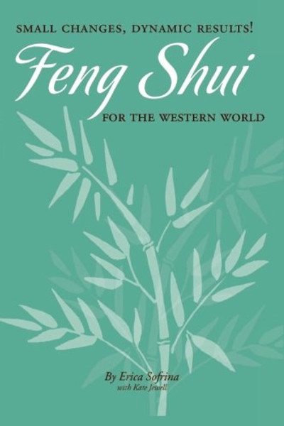Small Changes, Dynamic Results! Feng Shui for the Western World