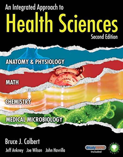 An Integrated Approach to Health Sciences: Anatomy and Physiology, Math, Chemistry and Medical Microbiology (New Releases for Health Science)