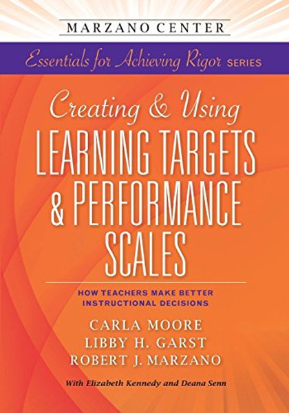 Creating and Using Learning Targets & Performance Scales: HowTeachers Make Better Instructional Decisions