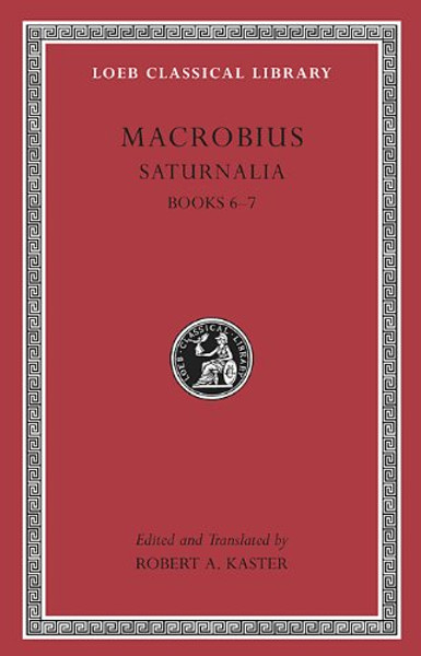 Macrobius: Saturnalia, Volume III: Books 6-7 (Loeb Classical Library)