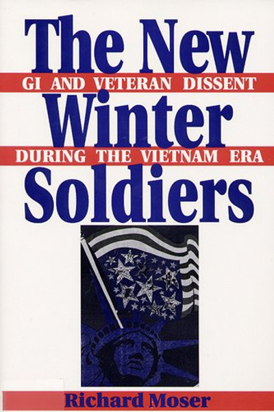 The New Winter Soldiers: GI and Veteran Dissent During the Vietnam Era (Perspectives in the Sixties) (Perspectives on the Sixties series)