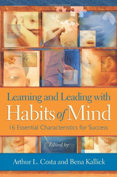 Learning and Leading With Habits of Mind: 16 Essential Characteristics for Success