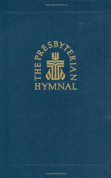 The Presbyterian Hymnal: Hymns, Psalms, and Spiritual Songs