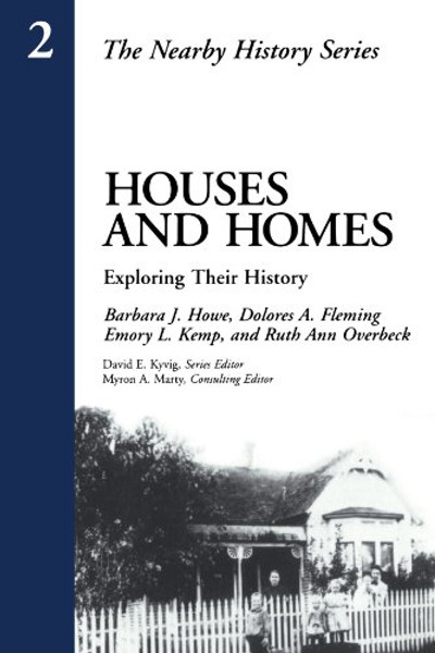 Houses and Homes: Exploring Their History (American Association for State and Local History Book Series)