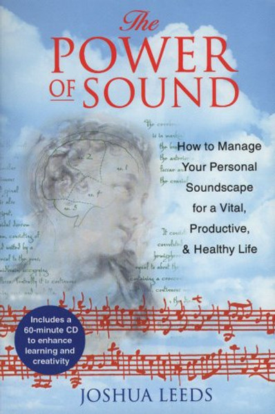 The Power of Sound: How to Manage Your Personal Soundscape for a Vital, Productive, and Healthy Life