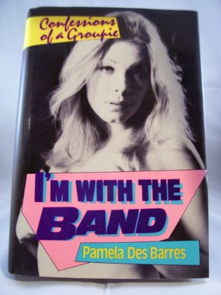 I'm With the Band: Confessions of a Groupie