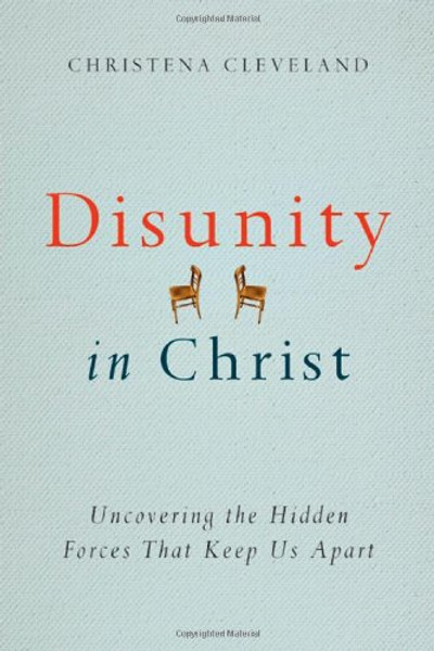 Disunity in Christ: Uncovering the Hidden Forces that Keep Us Apart