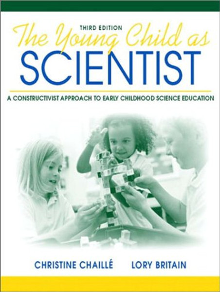 The Young Child as Scientist: A Constructivist Approach to Early Childhood Science Education (3rd Edition)