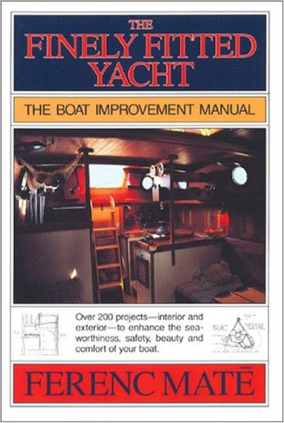 The Finely Fitted Yacht: The Boat Improvement Manual, Volumes 1 and 2