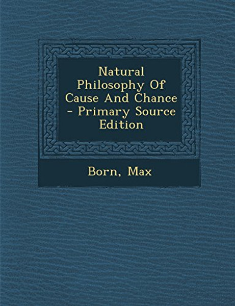 Natural Philosophy Of Cause And Chance - Primary Source Edition