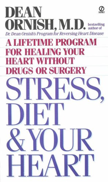 Stress, Diet and Your Heart: A Lifetime Program for Healing Your Heart Without Drugs or Surgery (Signet)