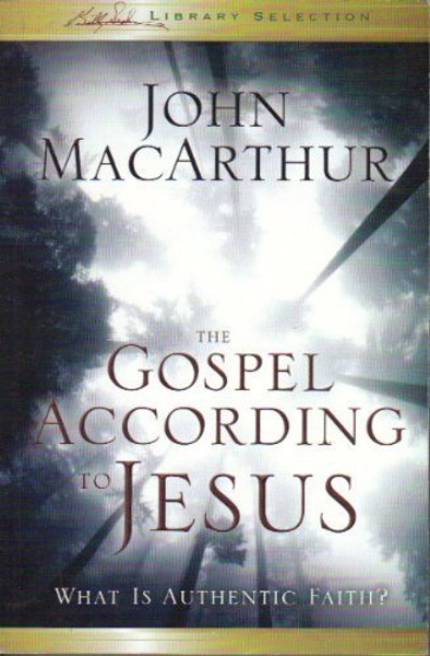 The Gospel According to Jesus: What Is Authentic Faith?