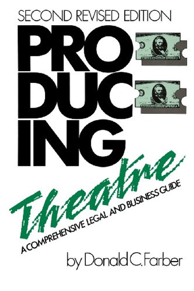 Producing Theatre: A Comprehensive Legal and Business Guide - Second Edition