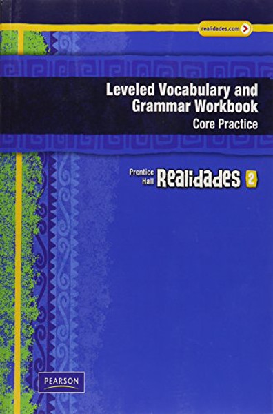 REALIDADES LEVELED VOCABULARY AND GRMR WORKBOOK (CORE & GUIDED          PRACTICE)LEVEL 2 COPYRIGHT 2011