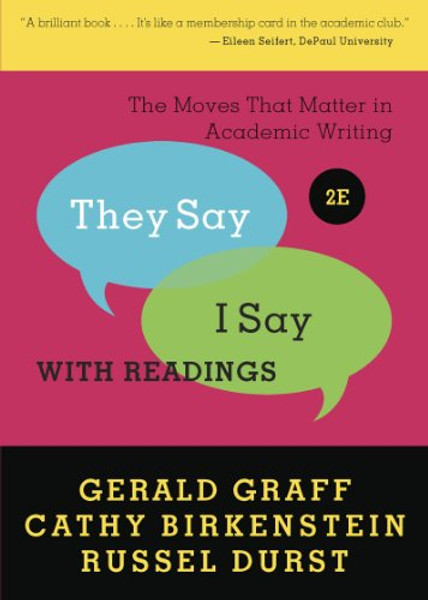 They Say / I Say: The Moves That Matter in Academic Writing with Readings (Second Edition)