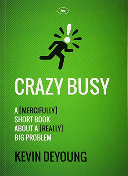 Crazy Busy: A (mercifully) Short Book About a (really) Big Problem