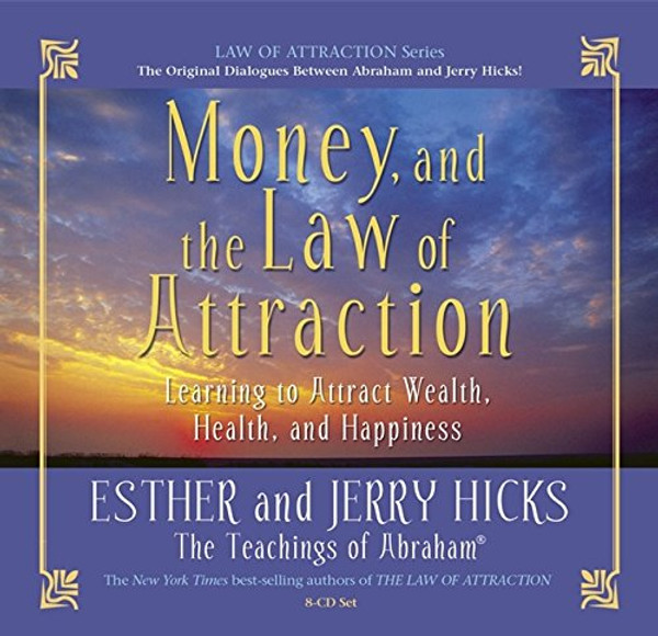 Money, and the Law of Attraction: Learning to Attract Wealth, Health, and Happiness