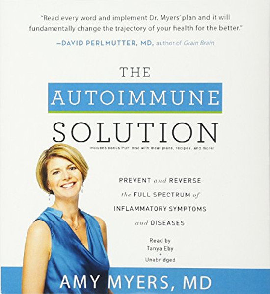 The Autoimmune Solution: Prevent and Reverse the Full Spectrum of Inflammatory Symptoms and Diseases