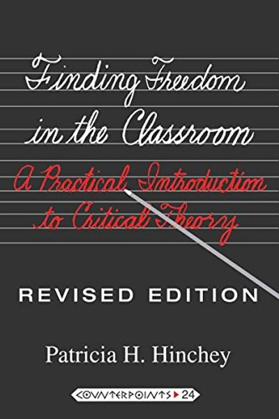 Finding Freedom in the Classroom: A Practical Introduction to Critical Theory (Counterpoints)
