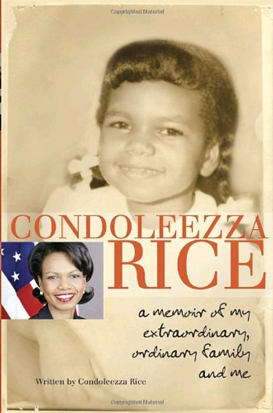 Condoleezza Rice: A Memoir of My Extraordinary, Ordinary Family and Me