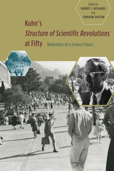 Kuhn's 'Structure of Scientific Revolutions' at Fifty: Reflections on a Science Classic