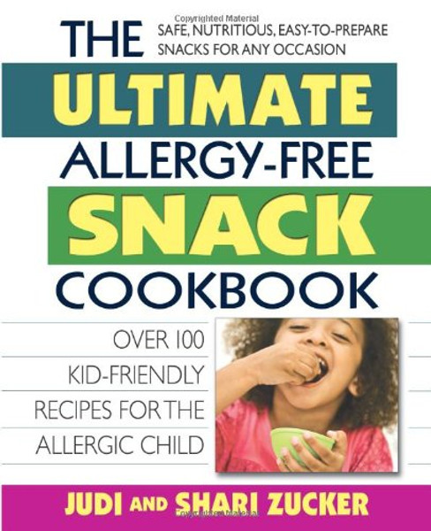 The Ultimate Allergy-Free Snack Cookbook: Delicious No-Sugar-Added Recipes for the Allergic Child