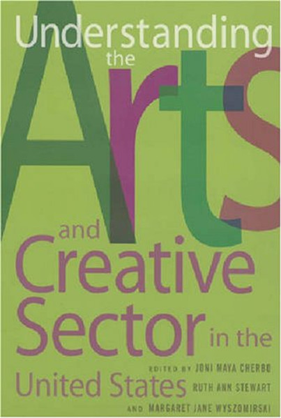 Understanding the Arts and Creative Sector in the United States (Rutgers Series:  The Public Life of the Arts)