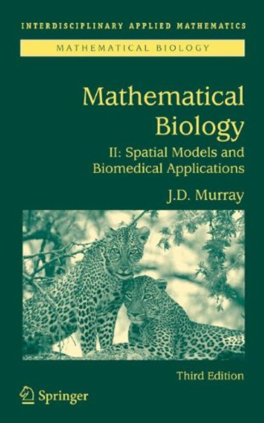 Mathematical Biology II: Spatial Models and Biomedical Applications (Interdisciplinary Applied Mathematics) (v. 2)