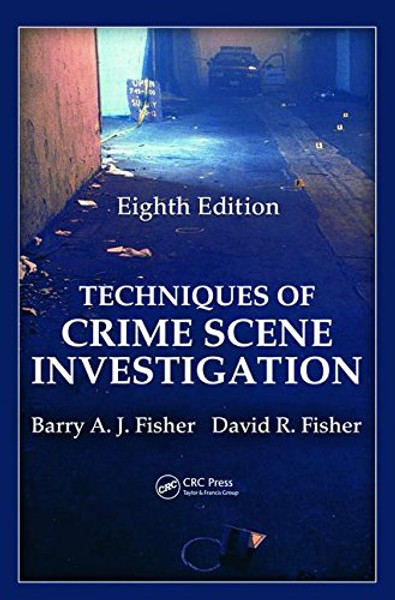 Techniques of Crime Scene Investigation, Eighth Edition (Forensic and Police Science)